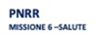 Casella di testo: PNRR
MISSIONE 6 –SALUTE